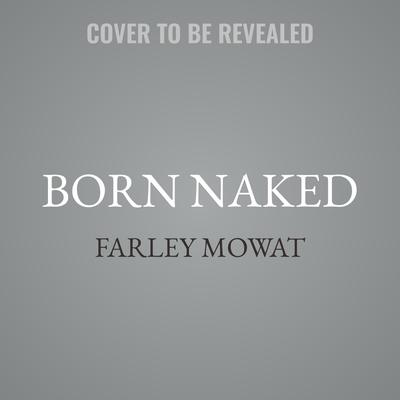 Born Naked by Farley Mowat audiobook