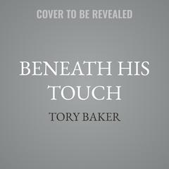 Beneath His Touch by Tory Baker audiobook