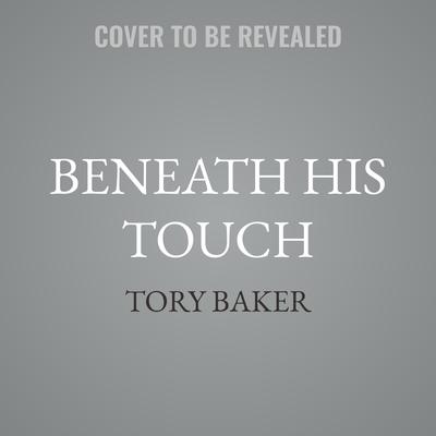 Beneath His Touch by Tory Baker audiobook