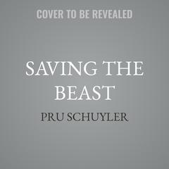 Saving the Beast by Pru Schuyler audiobook