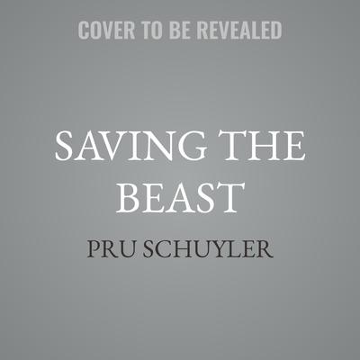 Saving the Beast by Pru Schuyler audiobook