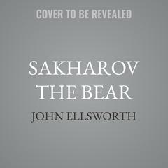 Sakharov the Bear by John Ellsworth audiobook