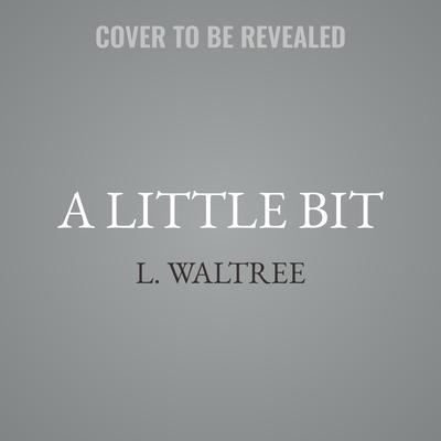 A Little Bit by L. Waltree audiobook