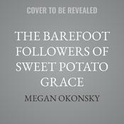 The Barefoot Followers of Sweet Potato Grace by  Megan Okonsky audiobook