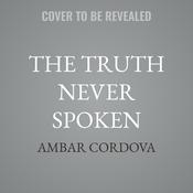 The Truth Never Spoken by  Ambar Cordova audiobook