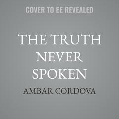 The Truth Never Spoken by Ambar Cordova audiobook