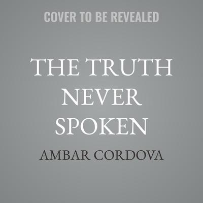 The Truth Never Spoken by Ambar Cordova audiobook