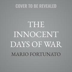 The Innocent Days of War by Mario Fortunato audiobook