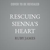 Rescuing Sienna's Heart by  Ruby James audiobook