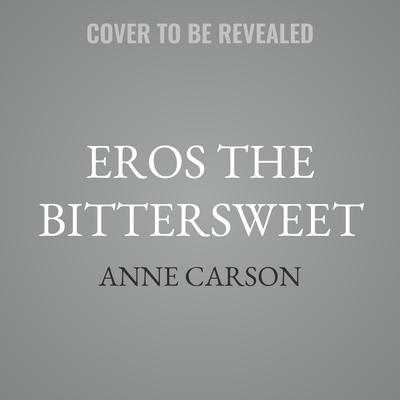Eros the Bittersweet by Anne Carson audiobook