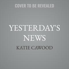 Yesterday's News by Katie Cawood audiobook