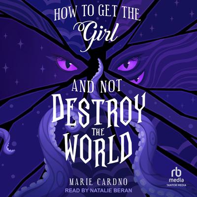 How to Get the Girl And Not Destroy the World by Marie Cardno audiobook