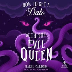 How to Get a Date with the Evil Queen by Marie Cardno audiobook