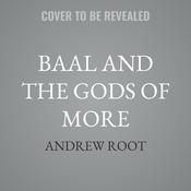 Baal and the Gods of More by  Andrew Root audiobook