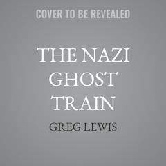 The Nazi Ghost Train by Greg Lewis audiobook