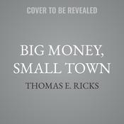 Big Money, Small Town by  Thomas E. Ricks audiobook