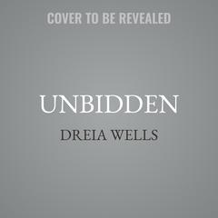 Unbidden by Dreia Wells audiobook
