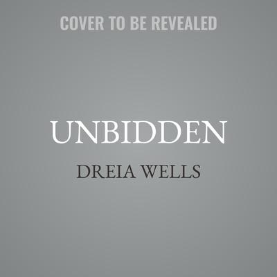 Unbidden by Dreia Wells audiobook