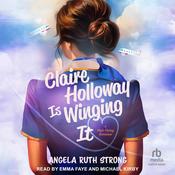 Claire Holloway Is Winging It by  Angela Ruth Strong audiobook