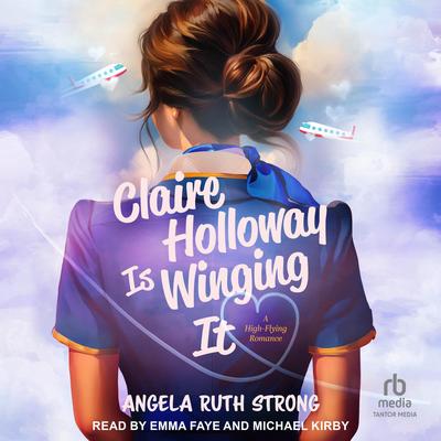 Claire Holloway Is Winging It by Angela Ruth Strong audiobook