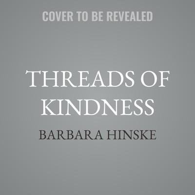 Threads of Kindness by Barbara Hinske audiobook