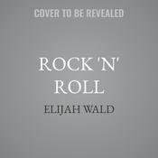 Rock 'n' Roll by  Elijah Wald audiobook