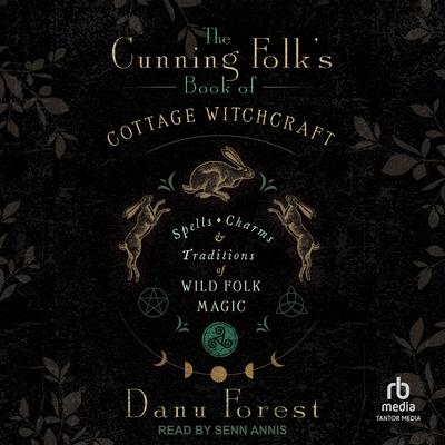 The Cunning Folk's Book of Cottage Witchcraft by Danu Forest audiobook