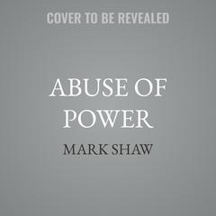 Abuse of Power by Mark Shaw audiobook
