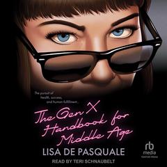 The Gen X Handbook for Middle Age by Lisa De Pasquale audiobook