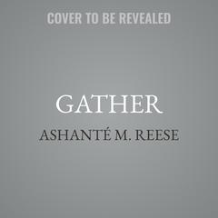 Gather by Ashanté M. Reese audiobook