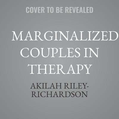 Marginalized Couples in Therapy by Akilah Riley-Richardson audiobook
