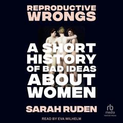 Reproductive Wrongs by Sarah Ruden audiobook