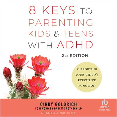 8 Keys to Parenting Kids & Teens with ADHD, 2nd Edition by Cindy Goldrich audiobook
