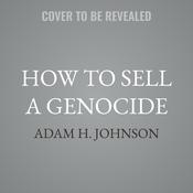 How to Sell a Genocide by  Adam H. Johnson audiobook