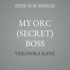 My Orc (Secret) Boss by Veronika Kane audiobook