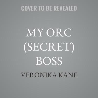 My Orc (Secret) Boss by Veronika Kane audiobook