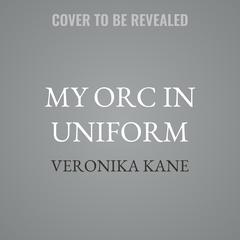 My Orc in Uniform by Veronika Kane audiobook
