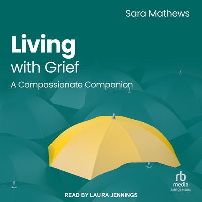 Living with Grief by Sara Mathews audiobook