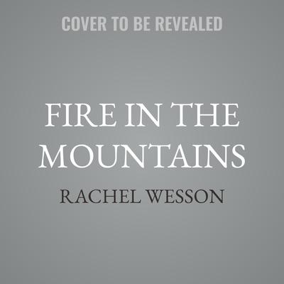 Fire in the Mountains by Rachel Wesson audiobook
