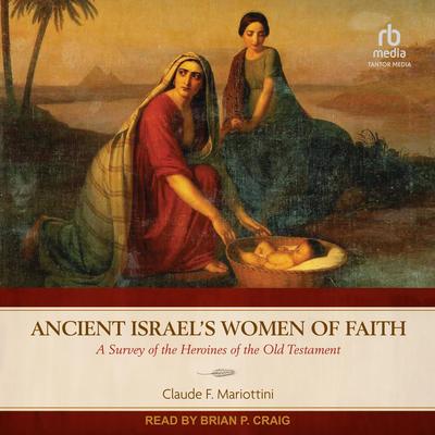 Ancient Israel's Women of Faith by Claude F. Mariottini audiobook