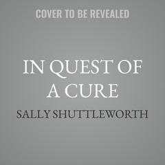 In Quest of a Cure by Sally Shuttleworth audiobook