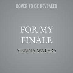 For My Finale by Sienna Waters audiobook