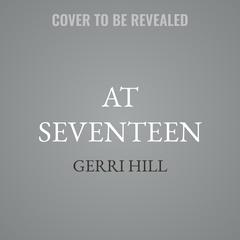 At Seventeen by Gerri Hill audiobook