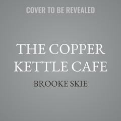 The Copper Kettle Cafe by Brooke Skie audiobook