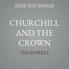 Churchill and the Crown by Ted Powell audiobook