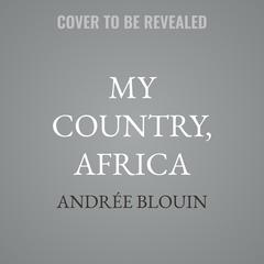My Country, Africa by Andrée Blouin audiobook