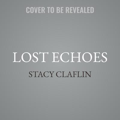 Lost Echoes by Stacy Claflin audiobook
