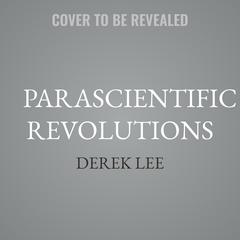 Parascientific Revolutions by Derek Lee audiobook