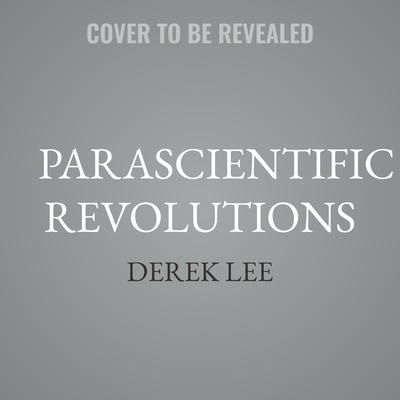 Parascientific Revolutions by Derek Lee audiobook