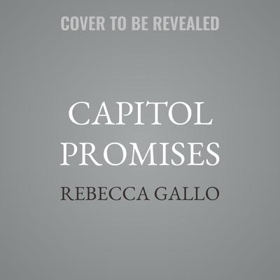 Capitol Promises by Rebecca Gallo audiobook